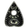 Go Away Glow Planchette Enamel Pin -Kreepsville Clothing Store BEPGAG