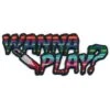Wanna Play Patch -Kreepsville Clothing Store PWPR
